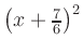 $ \left(x+\frac{7}{6}\right)^2$