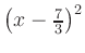 $ \left(x-\frac{7}{3}\right)^2$