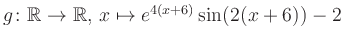 $ g \colon \mathbb{R} \to \mathbb{R},\, x \mapsto e^{4(x+6)}\sin(2(x+6))-2$