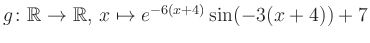 $ g \colon \mathbb{R} \to \mathbb{R},\, x \mapsto e^{-6(x+4)}\sin(-3(x+4))+7$