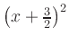 $ \left(x+\frac{3}{2}\right)^2$