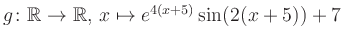 $ g \colon \mathbb{R} \to \mathbb{R},\, x \mapsto e^{4(x+5)}\sin(2(x+5))+7$