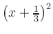 $ \left(x+\frac{1}{3}\right)^2$