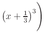 $ \left(x+\frac{1}{3}\right)^3\Biggr)$