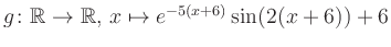 $ g \colon \mathbb{R} \to \mathbb{R},\, x \mapsto e^{-5(x+6)}\sin(2(x+6))+6$