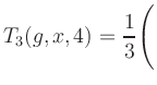 $ T_3(g,x,4) = {\displaystyle\frac{1}{3}}\Biggl($