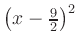 $ \left(x-\frac{9}{2}\right)^2$