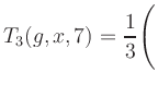 $ T_3(g,x,7) = {\displaystyle\frac{1}{3}}\Biggl($