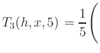 $ T_3(h,x,5) = {\displaystyle\frac{1}{5}}\Biggl($