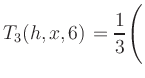 $ T_3(h,x,6) = {\displaystyle\frac{1}{3}}\Biggl($