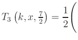 $ T_3\left(k,x,\frac{7}{2}\right) = {\displaystyle\frac{1}{2}}\Biggl($