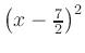 $ \left(x-\frac{7}{2}\right)^2$