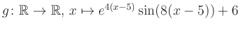 $ g \colon \mathbb{R} \to \mathbb{R},\, x \mapsto e^{4(x-5)}\sin(8(x-5))+6$