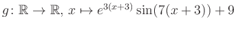 $ g \colon \mathbb{R} \to \mathbb{R},\, x \mapsto e^{3(x+3)}\sin(7(x+3))+9$