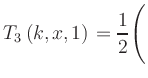 $ T_3\left(k,x,1\right) = {\displaystyle\frac{1}{2}}\Biggl($