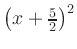 $ \left(x+\frac{5}{2}\right)^2$