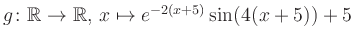 $ g \colon \mathbb{R} \to \mathbb{R},\, x \mapsto e^{-2(x+5)}\sin(4(x+5))+5$