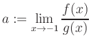 $ a:=\displaystyle\lim\limits_{x\to -1} \frac{f(x)}{g(x)}$