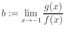 $ b:=\displaystyle\lim\limits_{x\to -1} \frac{g(x)}{f(x)}$