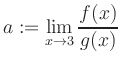 $ a:=\displaystyle\lim\limits_{x\to 3} \frac{f(x)}{g(x)}$