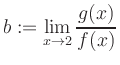 $ b:=\displaystyle\lim\limits_{x\to 2} \frac{g(x)}{f(x)}$
