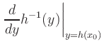 $ \displaystyle \left.\frac{d}{dy} h^{-1}(y)\right\vert _{y=h(x_0)}$