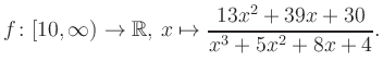 $\displaystyle f\colon [10,\infty) \to \mathbb{R},\, x\mapsto \frac{ 13x^2 +39x +30}{ x^3 +5x^2 +8x +4}.
$
