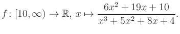 $\displaystyle f\colon [10,\infty) \to \mathbb{R},\, x\mapsto \frac{ 6x^2 +19x +10}{ x^3 +5x^2 +8x +4}.
$