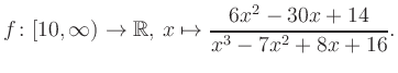 $\displaystyle f\colon [10,\infty) \to \mathbb{R},\, x\mapsto \frac{ 6x^2 -30x +14}{ x^3 -7x^2 +8x +16}.
$