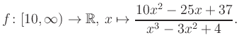 $\displaystyle f\colon [10,\infty) \to \mathbb{R},\, x\mapsto \frac{ 10x^2 -25x +37}{ x^3 -3x^2 +4}.
$