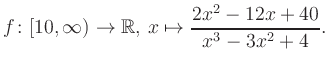 $\displaystyle f\colon [10,\infty) \to \mathbb{R},\, x\mapsto \frac{ 2x^2 -12x +40}{ x^3 -3x^2 +4}.
$