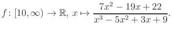 $\displaystyle f\colon [10,\infty) \to \mathbb{R},\, x\mapsto \frac{ 7x^2 -19x +22}{ x^3 -5x^2 +3x +9}.
$