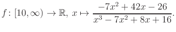 $\displaystyle f\colon [10,\infty) \to \mathbb{R},\, x\mapsto \frac{ -7x^2 +42x -26}{ x^3 -7x^2 +8x +16}.
$