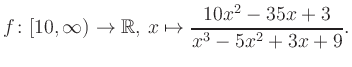 $\displaystyle f\colon [10,\infty) \to \mathbb{R},\, x\mapsto \frac{ 10x^2 -35x +3}{ x^3 -5x^2 +3x +9}.
$