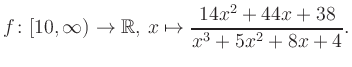 $\displaystyle f\colon [10,\infty) \to \mathbb{R},\, x\mapsto \frac{ 14x^2 +44x +38}{ x^3 +5x^2 +8x +4}.
$