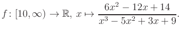 $\displaystyle f\colon [10,\infty) \to \mathbb{R},\, x\mapsto \frac{ 6x^2 -12x +14}{ x^3 -5x^2 +3x +9}.
$