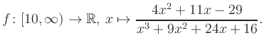 $\displaystyle f\colon [10,\infty) \to \mathbb{R},\, x\mapsto \frac{ 4x^2 +11x -29}{ x^3 +9x^2 +24x +16}.
$