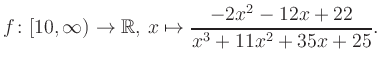$\displaystyle f\colon [10,\infty) \to \mathbb{R},\, x\mapsto \frac{ -2x^2 -12x +22}{ x^3 +11x^2 +35x +25}.
$