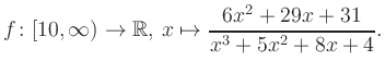 $\displaystyle f\colon [10,\infty) \to \mathbb{R},\, x\mapsto \frac{ 6x^2 +29x +31}{ x^3 +5x^2 +8x +4}.
$