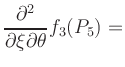 $ \displaystyle\frac{\partial^2}{\partial\xi\partial\theta} f_3 (P_5) = $