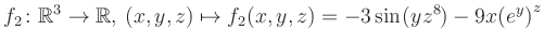 $\displaystyle f_2\colon \mathbb{R}^3 \to \mathbb{R},\, (x,y,z) \mapsto f_2(x,y,z) = -3\sin(yz^{8})-9x{(e^y)}^z$