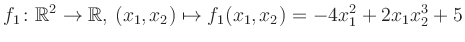 $\displaystyle f_1\colon \mathbb{R}^2 \to \mathbb{R},\,(x_1,x_2) \mapsto f_1(x_1,x_2) = -4x_1^2+2x_1 x_2^3+5$