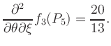 $\displaystyle \frac{\partial^2}{\partial\theta\partial\xi} f_3 (P_5) = \frac{20}{13}.$