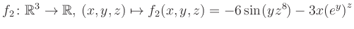 $\displaystyle f_2\colon \mathbb{R}^3 \to \mathbb{R},\, (x,y,z) \mapsto f_2(x,y,z) = -6\sin(yz^{8})-3x{(e^y)}^z$