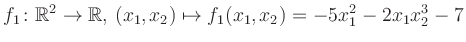 $\displaystyle f_1\colon \mathbb{R}^2 \to \mathbb{R},\,(x_1,x_2) \mapsto f_1(x_1,x_2) = -5x_1^2-2x_1 x_2^3-7$