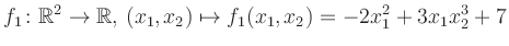 $\displaystyle f_1\colon \mathbb{R}^2 \to \mathbb{R},\,(x_1,x_2) \mapsto f_1(x_1,x_2) = -2x_1^2+3x_1 x_2^3+7$