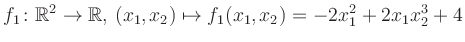 $\displaystyle f_1\colon \mathbb{R}^2 \to \mathbb{R},\,(x_1,x_2) \mapsto f_1(x_1,x_2) = -2x_1^2+2x_1 x_2^3+4$