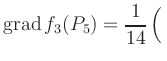 $ \displaystyle\mathop{\mathrm{grad}} f_3(P_5) = \frac{1}{14}\left(\rule{0pt}{2.5ex}\right.$