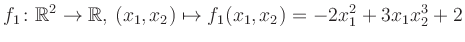 $\displaystyle f_1\colon \mathbb{R}^2 \to \mathbb{R},\,(x_1,x_2) \mapsto f_1(x_1,x_2) = -2x_1^2+3x_1 x_2^3+2$