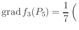 $ \displaystyle\mathop{\mathrm{grad}} f_3(P_5) = \frac{1}{7}\left(\rule{0pt}{2.5ex}\right.$